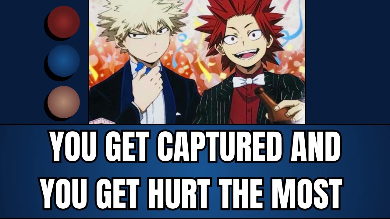 You get captured and you get hurt the most - Kiribaku x listener