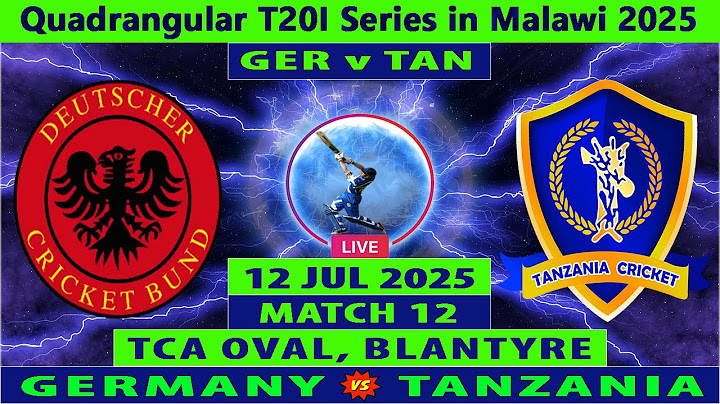 Germany vs Tanzania | GER vs TAN | 12th Match of Quadrangular T20I Series Malawi 2025 | TAN vs GER