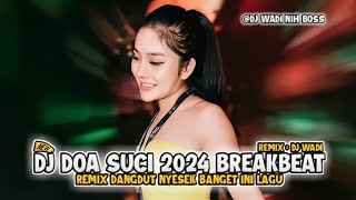 DJ DOA SUCI 2024 BREAKBEAT REMIX DANGDUT NYESEK BANGET INI LAGU [ DJ WADI BREAKBEAT OFFICIAL ]