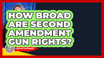 How Broad Are Second Amendment Gun Rights? - Learn About Libertarianism