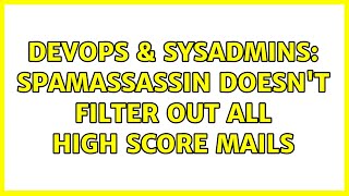 DevOps & SysAdmins: Spamassassin doesn't filter out all high score mails Profile