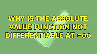 Why is the absolute value function not differentiable at $x=0$