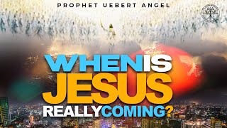 WHEN IS JESUS REALLY COMING | Prophet Uebert Angel