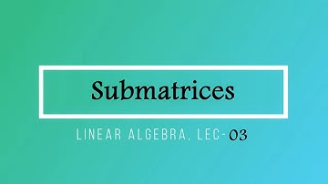 Lec - 03 Submatrices | IIT JAM | CSIR UGC NET | GATE MA