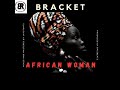 Bracket - African Woman (Audio)