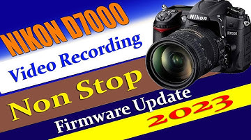 Nikon D7000 New Firmware Video Recording Non-Stop | Remove the Time Limit Option for Video Recording