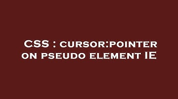 CSS : cursor:pointer on pseudo element IE