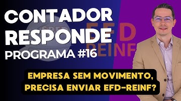 CONTADOR RESPONDE #016  - PRECISO ENVIAR EFD-REINF MESMO SEM MOVIMENTO?