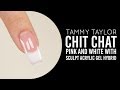 ❤ Tammy Taylor | Pink and White with Sculpt Acrylic Gel Hybrid | Chit Chat