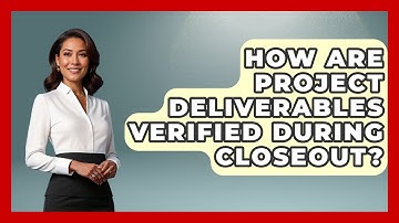 How Are Project Deliverables Verified During Closeout? - Civil Engineering Explained