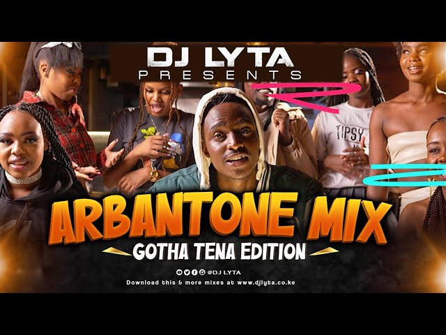 DJ LYTA - ARBANTONE (GOTHA TENA) MIX 2024 HD | Mukuchu, Maandy,Gody Tennor, Finish Kumalo, class=