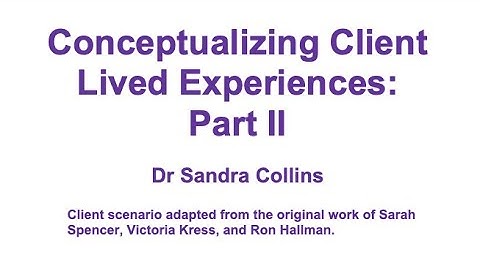 Conceptualizing Client Lived Experience Part II