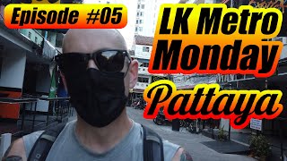Pattaya LK Metro Monday Episode #05
