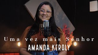 Video thumbnail of "Uma Vez mais Senhor | Amanda Keroly | (Cover) Shirley Carvalhaes"