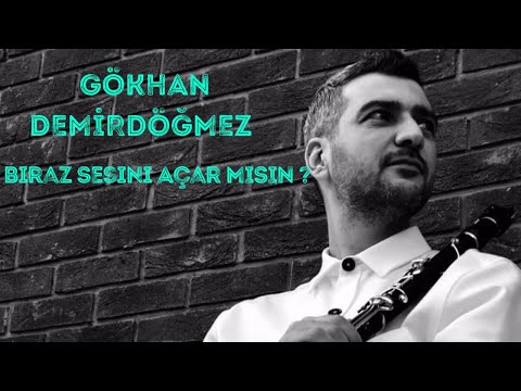 GÖKHAN DEMİRDÖĞMEZ -BİRAZ SESİNİ AÇAR MISIN ?