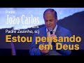 Capture de la vidéo Estou Pensando Em Deus | Padre João Carlos Interpreta Padre Zezinho, Scj