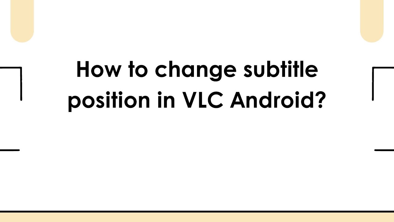 Как изменить положение субтитров в VLC Android?