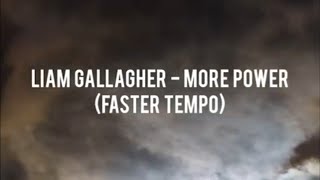 LIAM GALLAGHER - MORE POWER (FASTER TEMPO)