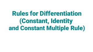 Rules for Differentiation (Constant, Identity and Constant Multiple Rule)