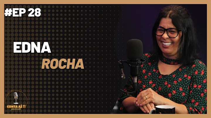 Conta Ai!! Podcast - Edna Rocha - #EP28