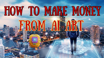MAKING MONEY USING AI ART