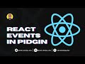How to use Events in React with Naija Pidgin