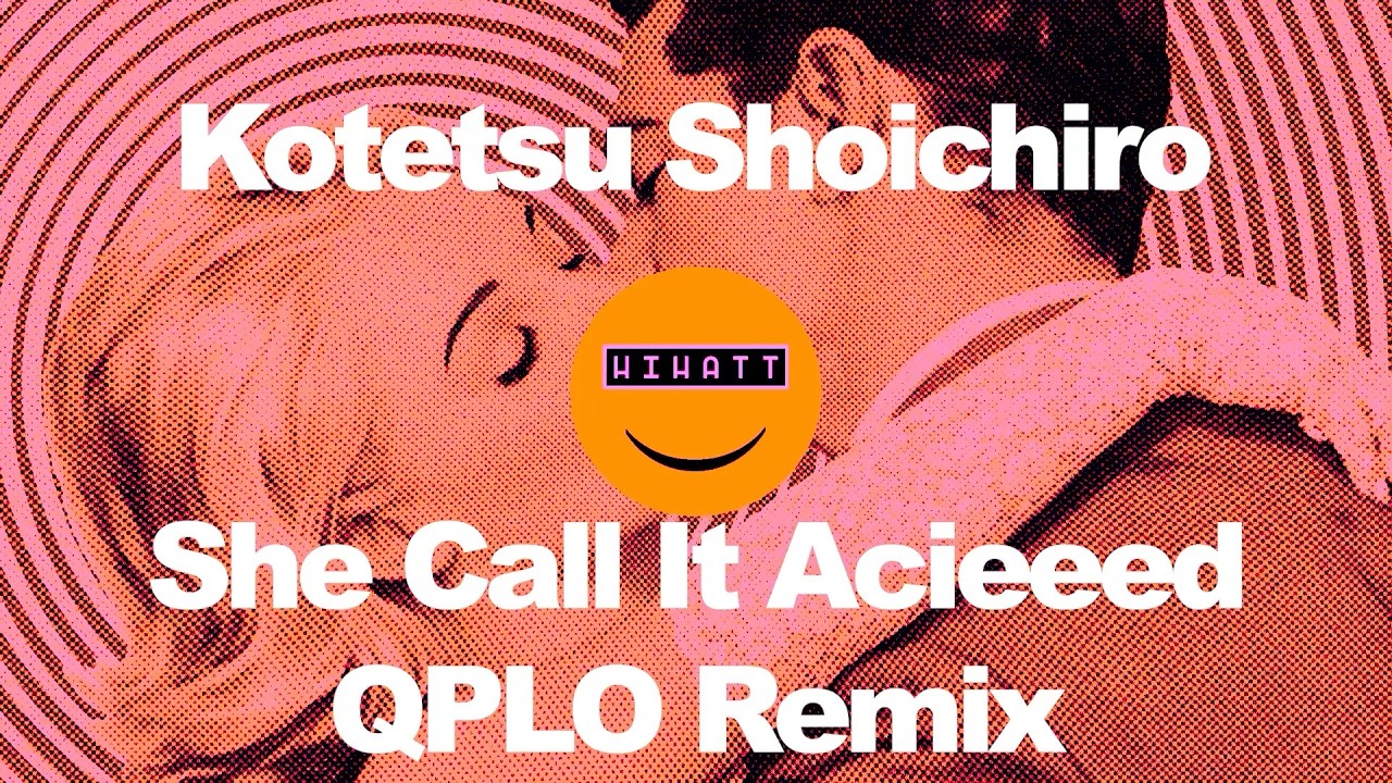 Kotetsu Shoichiro - She Call It Acieeed (QPLO Remix)