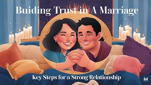 Building Trust in a Marriage: Key Steps for a Strong Relationship