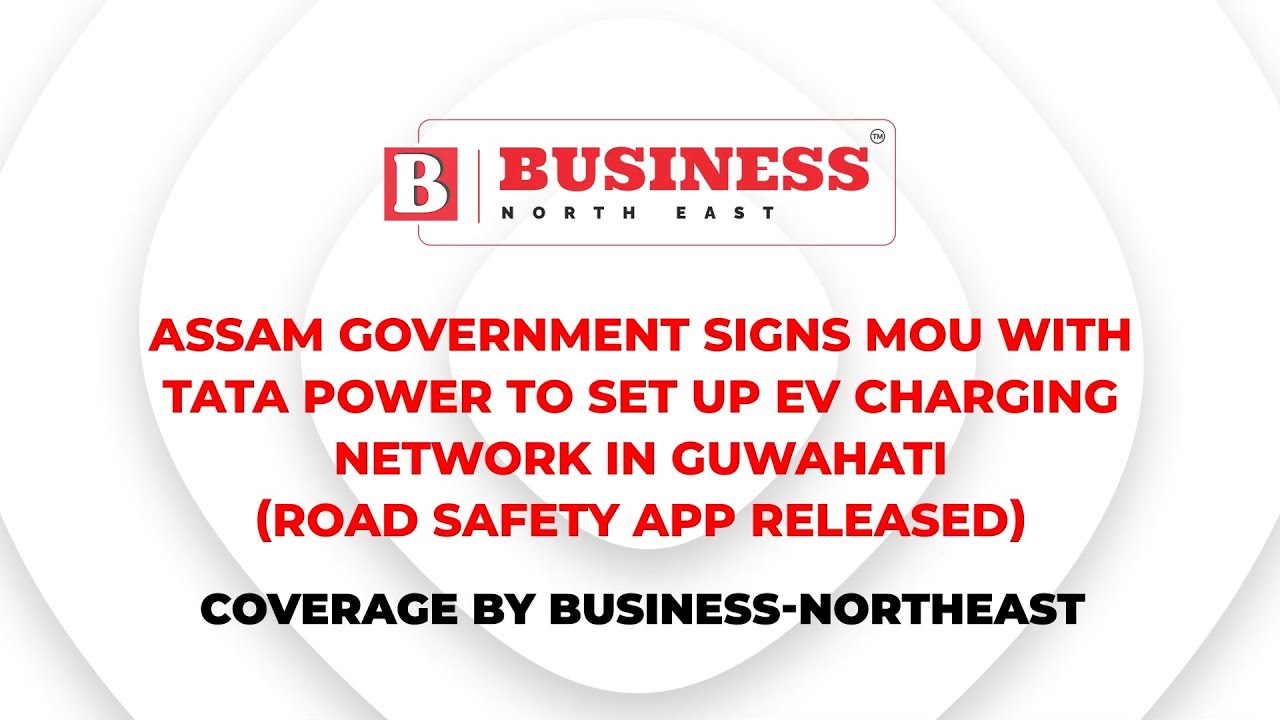 Assam Government signs MoU with Tata Power to set up 10 EV charging