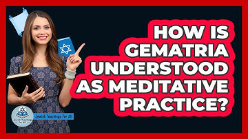 How Is Gematria Understood as Meditative Practice?