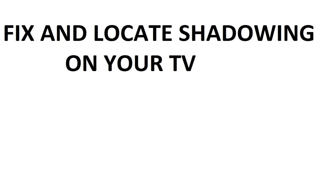 Fix and Locate shadowing in your tv around the edges with White Screen
