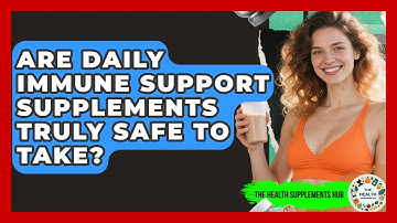 Are Daily Immune Support Supplements Truly Safe To Take? - The Health Supplement Hub
