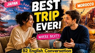 The Best Trip Ever and My Next Dream Destination | B2 English Conversation Practice