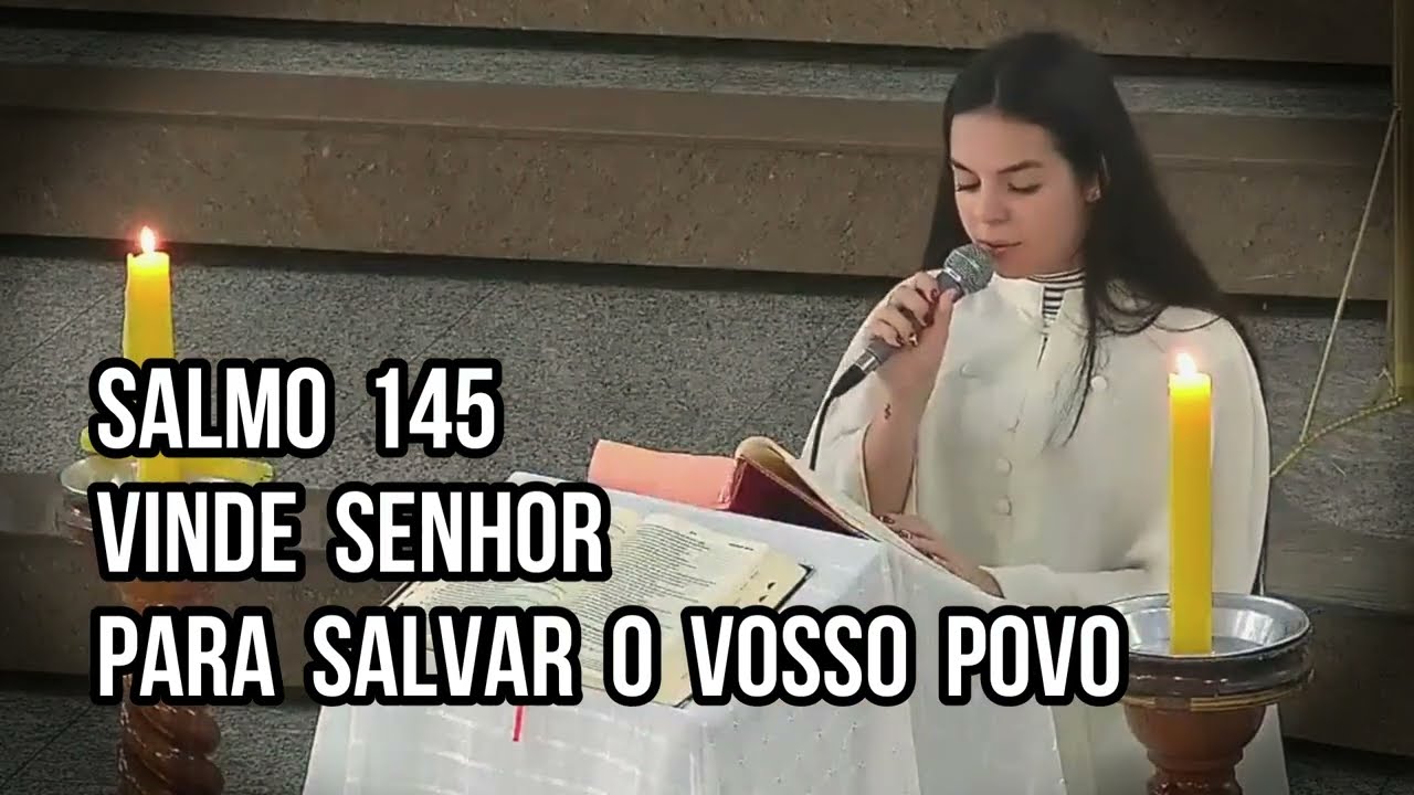 Salmo 145 - Vinde Senhor para salvar o vosso povo