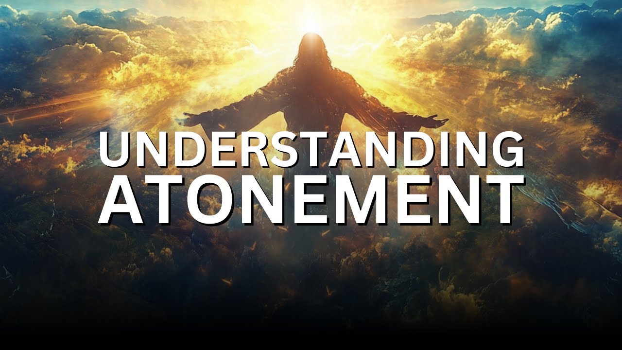 Understanding The Work of Christ - What Does Atonement Mean?