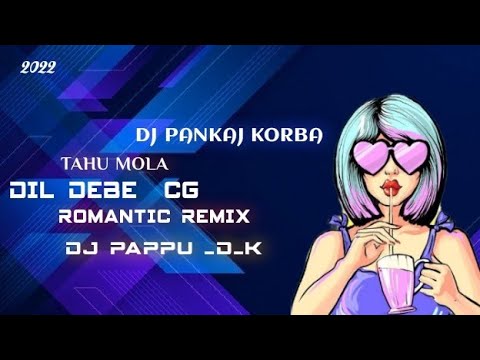 TAHU MOLA DIL DEBE CG ROMANTIC SONG REMIX DJ PANKAJ KORBA ND DJ PAPPU  D K