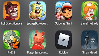 TrollQuestHorror2,SpongeBob-Krusty Cook Off,Subway Surf,Save The Lady,PvZ2,PiggyEscapefromPig,Roblox
