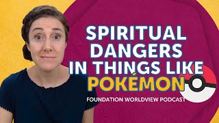 Spiritual Dangers in Things Like Pokémon