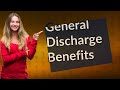 What benefits do you get with a general discharge