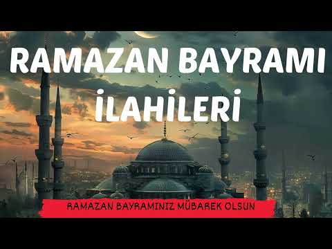 Ramazan Bayramı İlahileri - Ramazan Bayramınız Mübarek Olsun