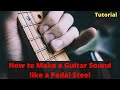 How to make a regular guitar sound like a pedal steel guitar.