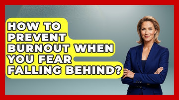 How To Prevent Burnout When You Fear Falling Behind? - Modern Manager Toolbox