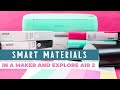 Smart Materials in Cricut Explore Air 2 and Cricut Maker