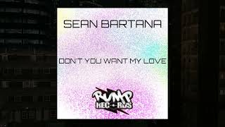 Sean Bartana - Don't You Want My Love (Original Mix)