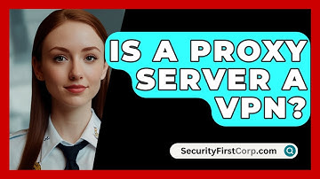 Is A Proxy Server A VPN? - SecurityFirstCorp.com
