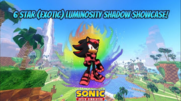 6 Star (Exotic) Luminosity Shadow Showcase! | Sonic Speed Simulator