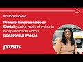 Caso de Sucesso: Prêmio Empreendedor Social, realizado pela Folha de S.Paulo, e a Prosas.