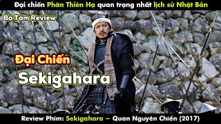 REVIEW PHIM ĐẠI CHIẾN PHÂN THIÊN HẠ | QUAN NGUYÊN CHIẾN | SEKIGAHARA 2017