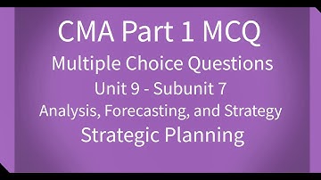 CMA Part 1 MCQ Unit 9 Subunit 7 Strategic Planning