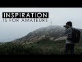 Inspiration is for amateurs